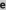 e